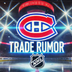 Montreal Canadiens Eyeing Top 4 Draft Pick in Bold Trade Move Montreal Canadiens logo with the words 'Trade Rumor' below, set against an NHL arena background with spotlights, depicting hockey trade news.