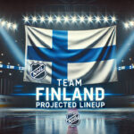 Team Finland Projected Lineup for the NHL 4 Nations Face-off Tournament Team Finland flag with the words Team Finland projected lineup below the flag