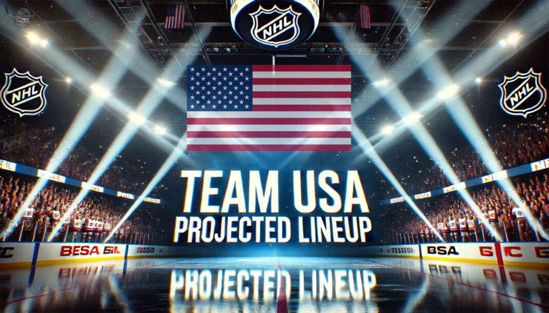 Team USA Projected Lineup for 2025 NHL 4 Nations FaceOff Tournament