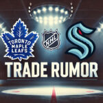 Leafs’ Larsson Pursuit: A Wise Move or Misguided Gamble? Toronto Maple Leafs and Seattle Kraken logos with the words trade rumor below the logos