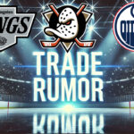 Evander Kane Trade Saga Heats Up Amid Oilers’ Cap Concerns LA Kings, Anaheim Ducks and Edmonton Oilers logos with the words trade rumor below the logo