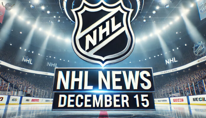 NHL News for December 15, 2024
